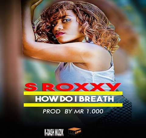 S Roxxy - How Do I Breath