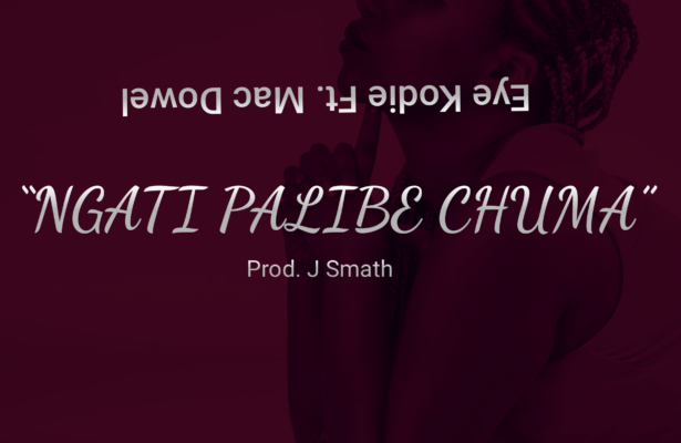 Eye Kodie Ft. Mac Dowel – Ngati Palibe Chuma – (Prod. J Smath)