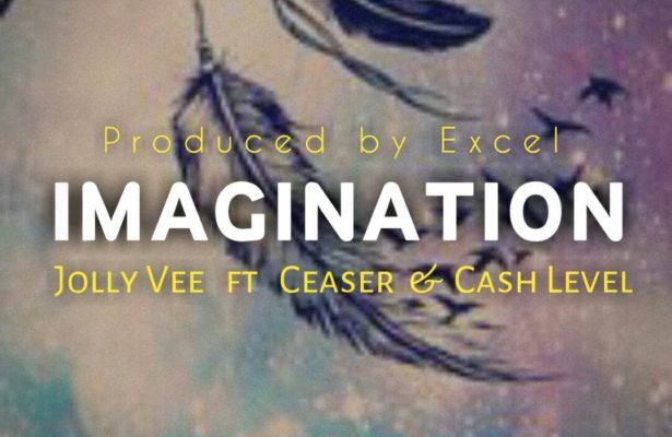 Jolly Vee Ft. Ceaser and Cash levels – Imagination – (Prod. By DJ Excel)
