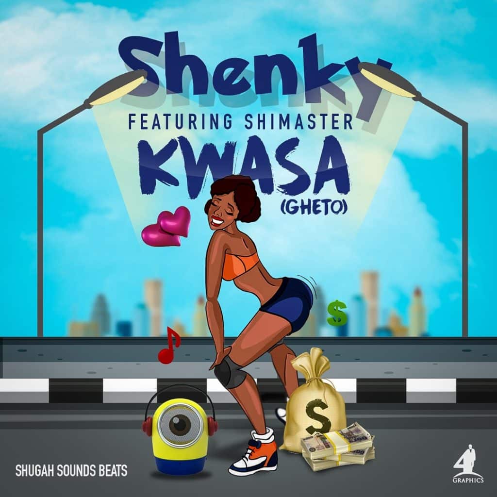 Shenky Ft. Shimasta Kwasa Ghetto