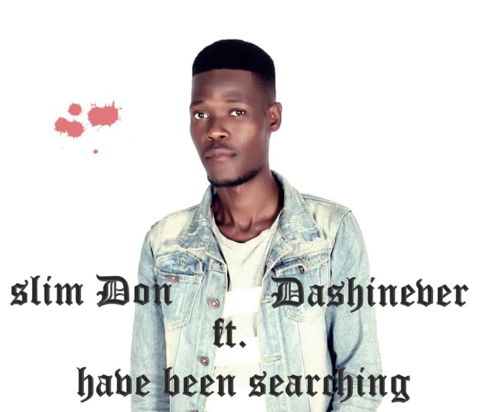 Slim Don Ft. Dashineber Have Been Searching