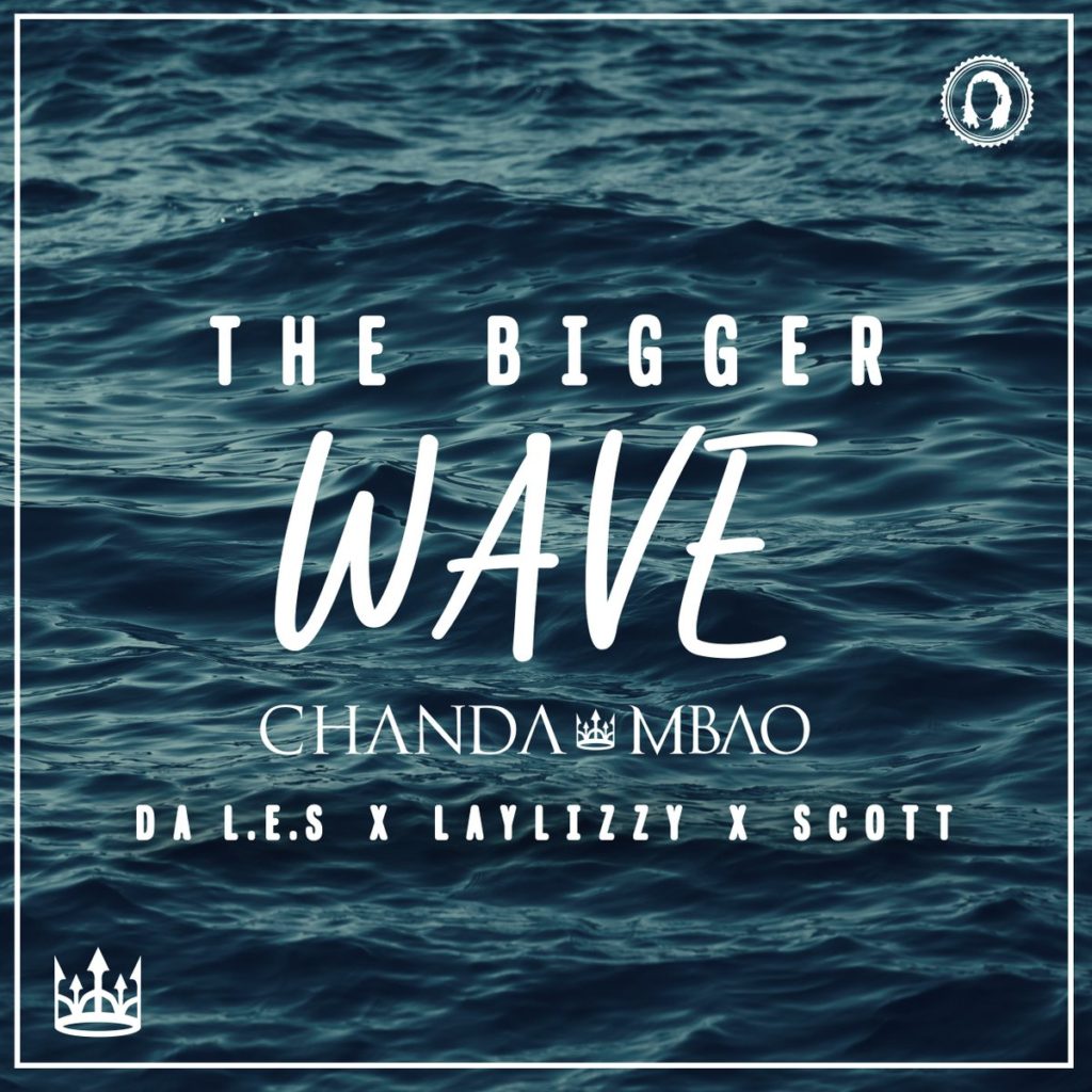 Chanda Mbao Ft. Da L.E.S Laylizzy The Bigger Wave