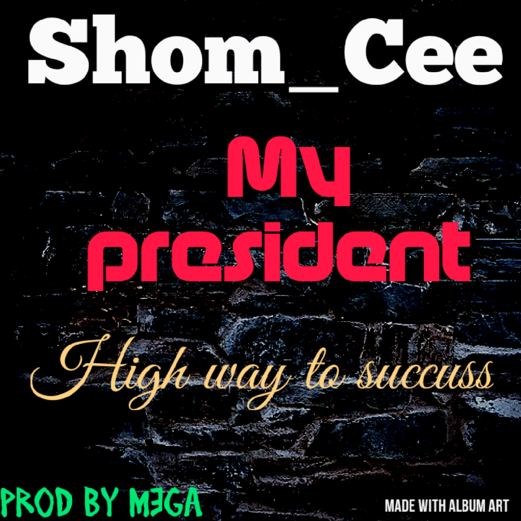 Shom Cee My President Prod. By Mega