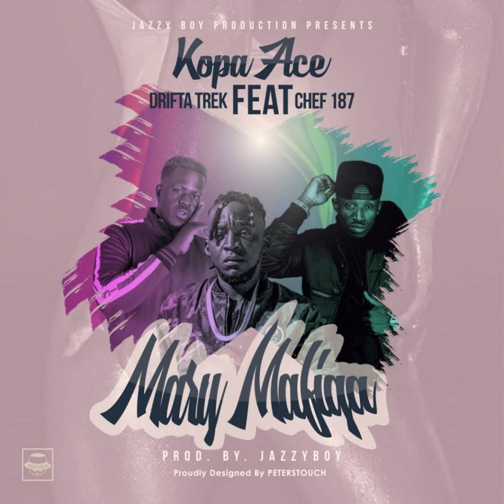Kopa Ace Ft. Drifta Trek Chef 187 Mary Mafiga