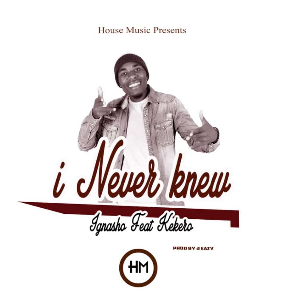 Ignasho Ft. Kekero I Never Knew