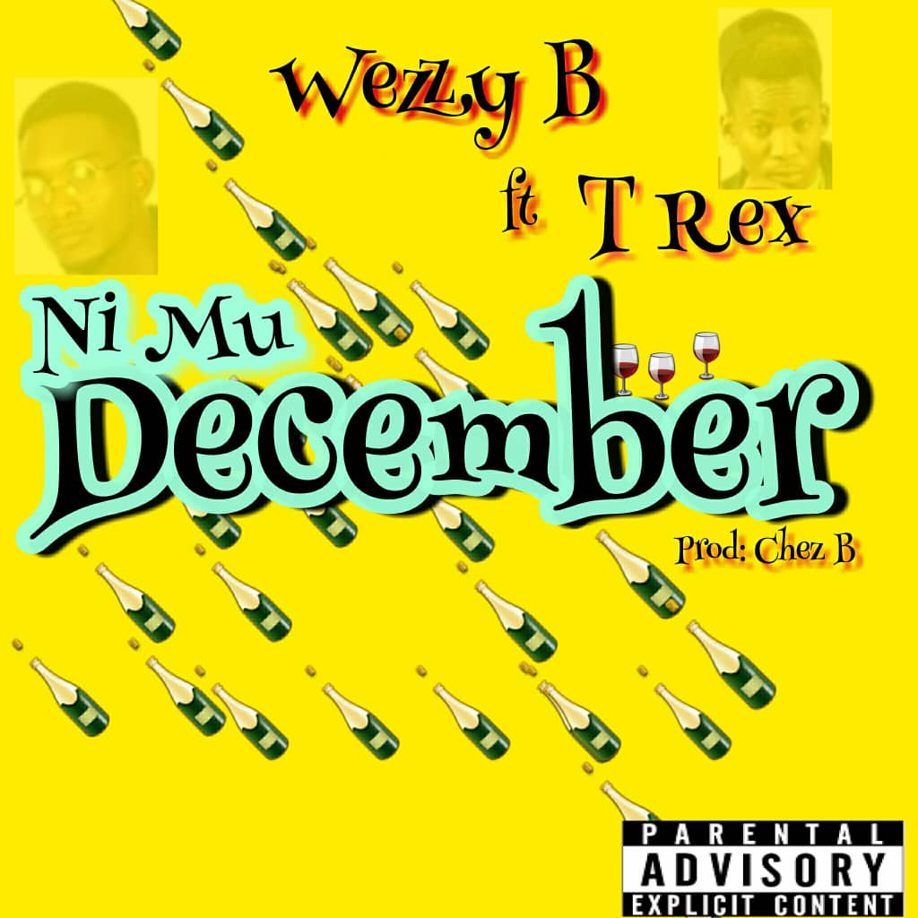 Wezzy B Ft. T Rex Nimu December