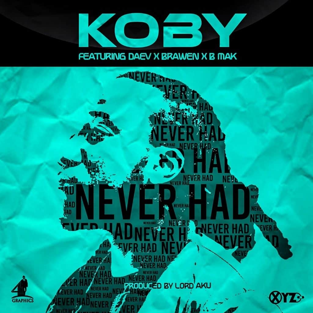 Koby Ft. Daev Brawen B Mak Never Had