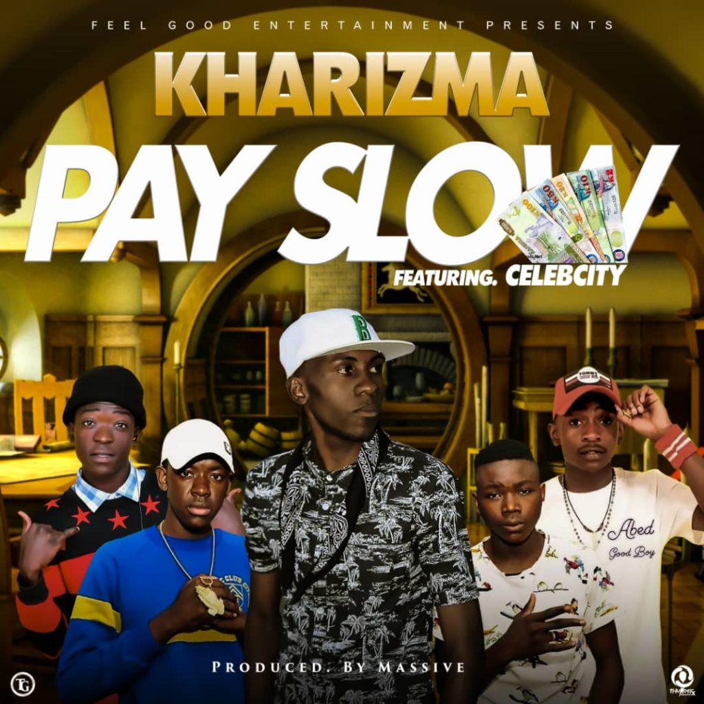 Kharizma Ft. Celeb City Pay Slow