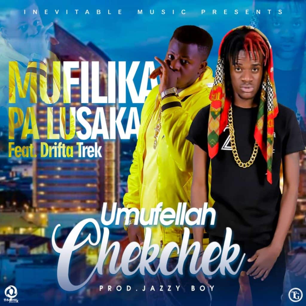 Umufellah ChekChek Ft. Drifta Trek Mufilika Pa Lusaka