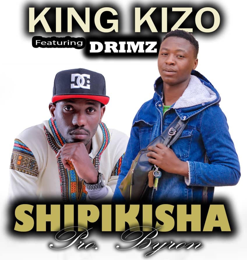 King Kizo Ft. Drimz Shipikisha