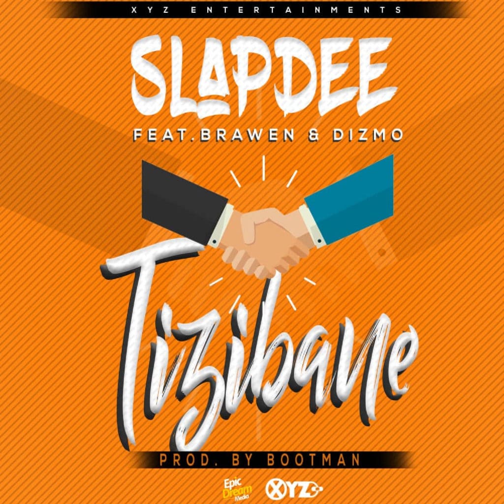 Slapdee Ft. Brawen Dizmo Tizibane