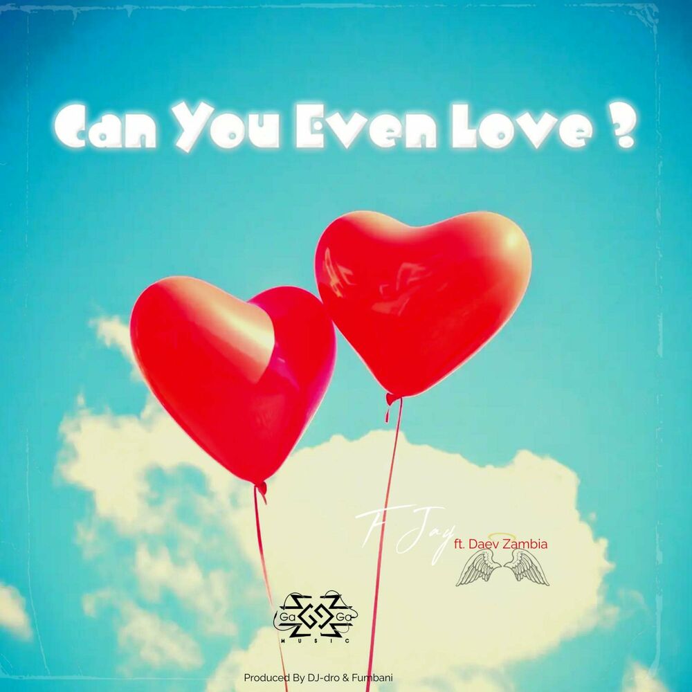 F Jay Ft. Daev Zambia - Can You Even Love