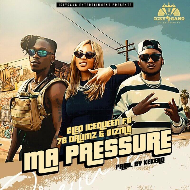 Cleo Ice Queen, Dizmo & 76 Drums - Ma Pressure